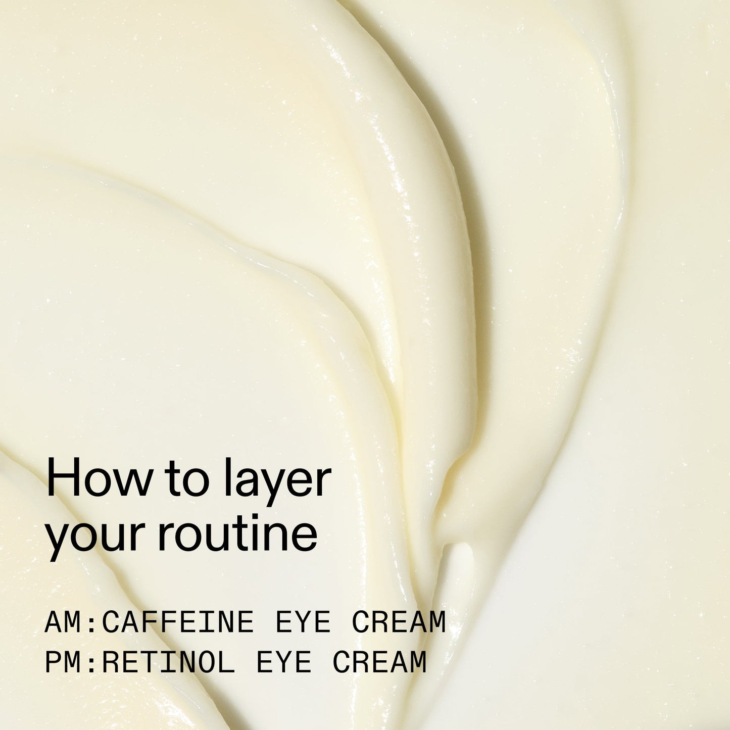 caffeine-retinol-eye-cream-duo-d9 Tired_Eyes_Duo_How_to_layer_2000x2000_4b85d2b7-1b00-4836-b675-77baa8d8e0b0.jpg